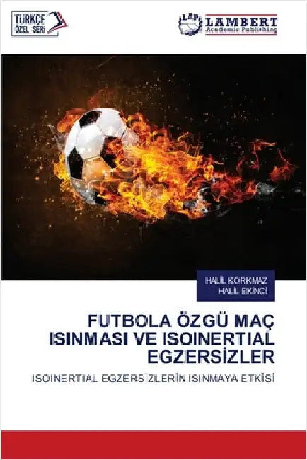 Futbola Özgü Maç Isinmasi Ve Isoinertial Egzersİzler by Korkmaz, Halil