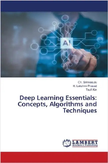 Deep Learning Essentials: Concepts, Algorithms and Techniques by Srinivasulu, Ch