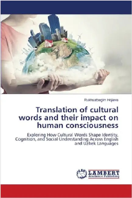 Translation of cultural words and their impact on human consciousness by Hojieva, Rukhsatbegim