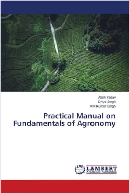 Practical Manual on Fundamentals of Agronomy by Yadav, Atish