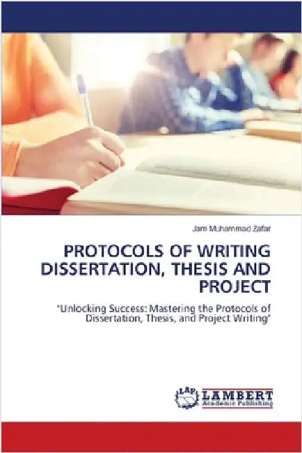 Protocols of Writing Dissertation, Thesis and Project by Zafar, Jam Muhammad