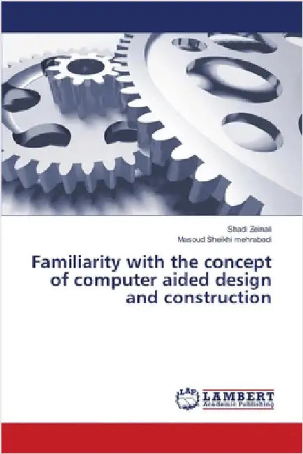 Familiarity with the concept of computer aided design and construction by Zeinali, Shadi