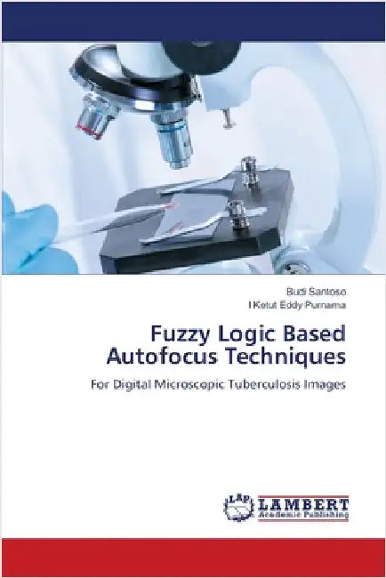 Fuzzy Logic Based Autofocus Techniques by Santoso, Budi