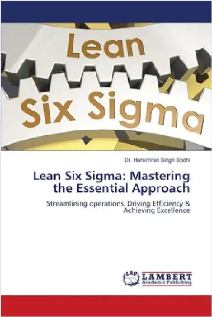 Lean Six Sigma: Mastering the Essential Approach by Sodhi, Harsimran Singh
