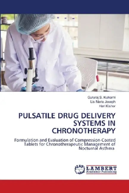 Pulsatile Drug Delivery Systems in Chronotherapy by Gururaj S. Kulkarni, Lis Maria Joseph, Hari Kishor