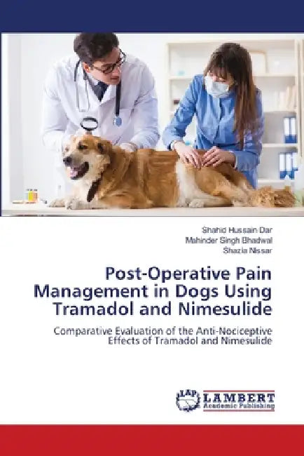 Post-Operative Pain Management in Dogs Using Tramadol and Nimesulide by Shahid Hussain Dar, Mahinder Singh Bhadwal, Shazia Nissar