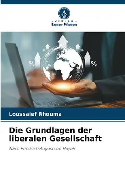 Die Grundlagen der liberalen Gesellschaft by Loussaief Rhouma