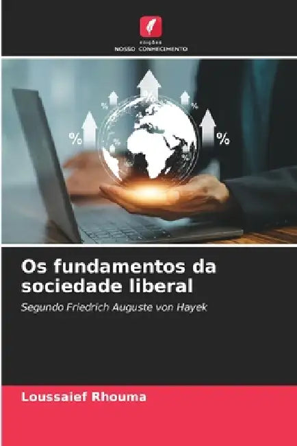 Os fundamentos da sociedade liberal by Loussaief Rhouma