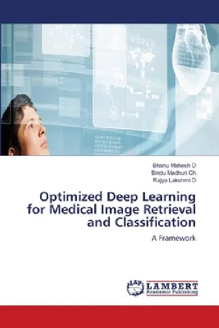 Optimized Deep Learning for Medical Image Retrieval and Classification by Bhanu Mahesh D, Bindu Madhuri Ch, Rajya Lakshmi D