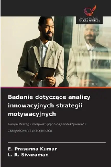 Badanie dotyczące analizy innowacyjnych strategii motywacyjnych by E. Prasanna Kumar, L. R. Sivaraman
