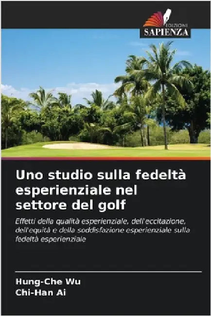 Uno studio sulla fedeltà esperienziale nel settore del golf by Wu, Hung-Che