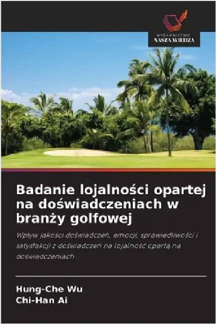 Badanie lojalności opartej na doświadczeniach w branży golfowej by Wu, Hung-Che