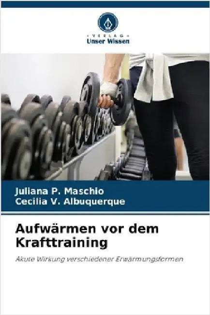 Aufwärmen vor dem Krafttraining by Maschio, Juliana P.
