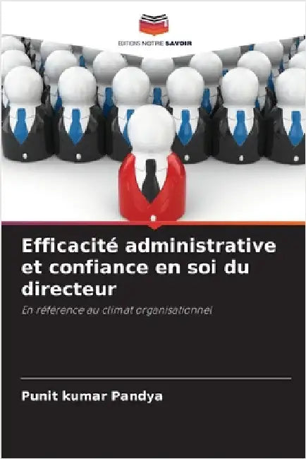 Efficacité administrative et confiance en soi du directeur by Pandya, Punit Kumar