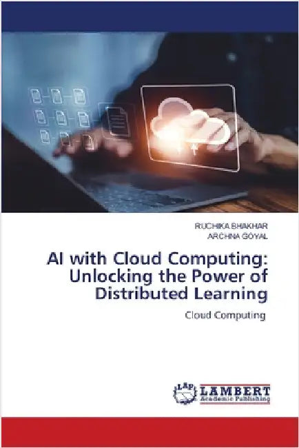AI with Cloud Computing: Unlocking the Power of Distributed Learning by Bhakhar, Ruchika
