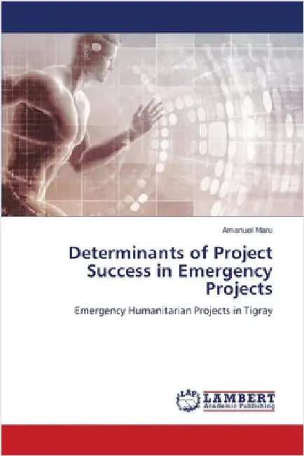 Determinants of Project Success in Emergency Projects by Maru, Amanuel