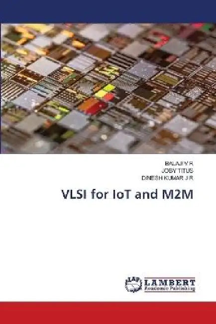 VLSI for IoT and M2M by Balaji V. R., Joby Titus, Dinesh Kumar J. R.