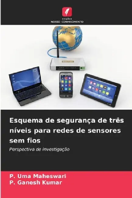 Esquema de segurança de três níveis para redes de sensores sem fios by P. Uma Maheswari, P. Ganesh Kumar