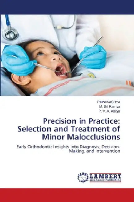 Precision in Practice: Selection and Treatment of Minor Malocclusions by Pinni Kashya