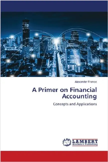A Primer on Financial Accounting by Franco, Alexander