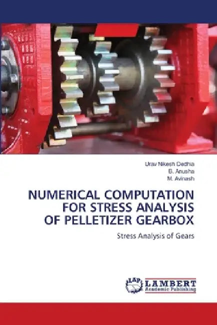 Numerical Computation for Stress Analysis of Pelletizer Gearbox by Urav Nikesh Dedhia, B. Anusha, M. Avinash