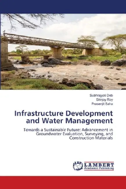 Infrastructure Development and Water Management by Subhrajyoti Deb, Srinjoy Roy, Prasenjit Saha
