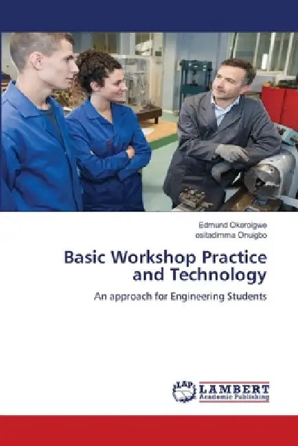 Basic Workshop Practice and Technology by Edmund Okoroigwe, Ositadimma Onuigbo