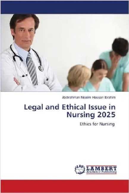 Legal and Ethical Issue in Nursing 2025 by Moalim Hassan Ibrahim, Abdirahman