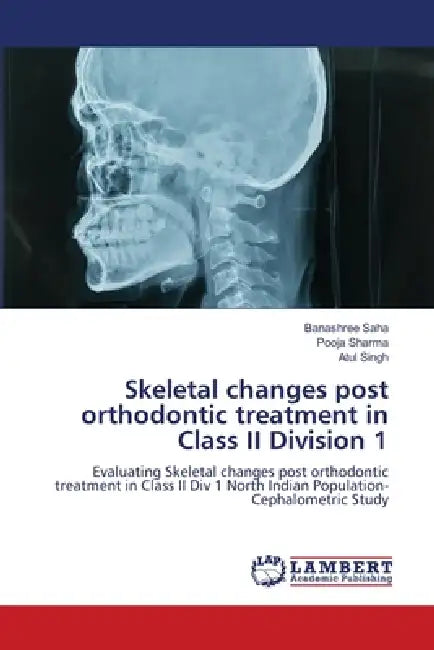 Skeletal changes post orthodontic treatment in Class II Division 1 by Banashree Saha, Pooja Sharma, Atul Singh