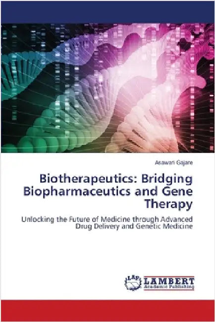 Biotherapeutics: Bridging Biopharmaceutics and Gene Therapy by Asawari Gajare