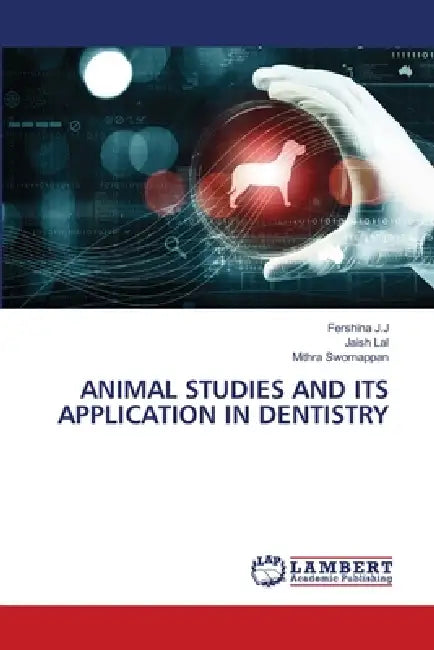 Animal Studies and Its Application in Dentistry by Fershina J. J., Jaish Lal, Mithra Swornappan