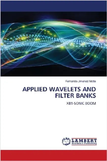 Applied Wavelets and Filter Banks by Fernando Jimenez Motte