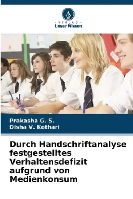 Durch Handschriftanalyse festgestelltes Verhaltensdefizit aufgrund von Medienkonsum by Prakasha G. S., Disha V. Kothari
