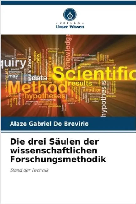 Die drei Säulen der wissenschaftlichen Forschungsmethodik by Brevirio, Alaze Gabriel Do