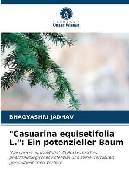 "Casuarina equisetifolia L.": Ein potenzieller Baum by Bhagyashri Jadhav