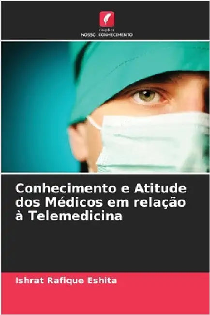 Conhecimento e Atitude dos Médicos em relação à Telemedicina by Eshita, Ishrat Rafique