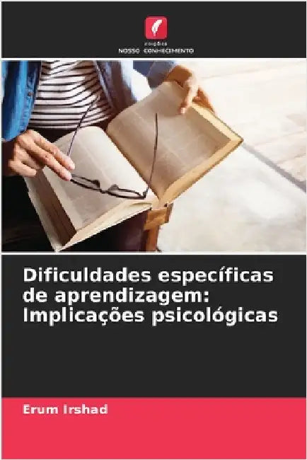 Dificuldades específicas de aprendizagem: Implicações psicológicas by Erum Irshad