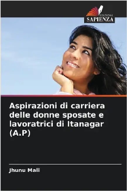 Aspirazioni di carriera delle donne sposate e lavoratrici di Itanagar (A.P) by Mali, Jhunu