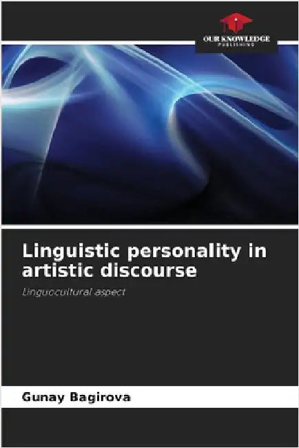 Linguistic personality in artistic discourse by Bagirova, Gunay