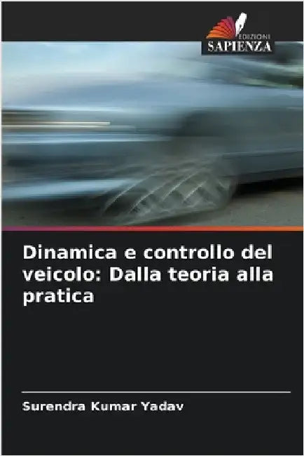 Dinamica e controllo del veicolo: Dalla teoria alla pratica by Yadav, Surendra Kumar