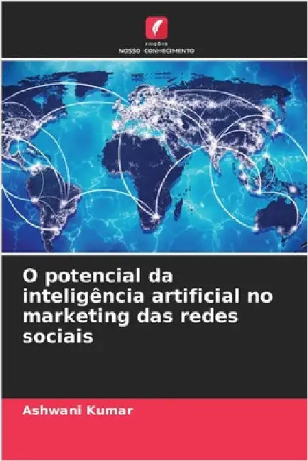 O potencial da inteligência artificial no marketing das redes sociais by Kumar, Ashwani