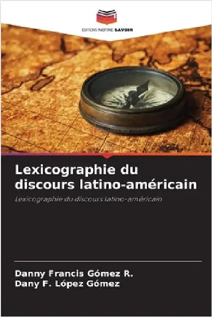 Lexicographie du discours latino-américain by Gómez R., Danny Francis