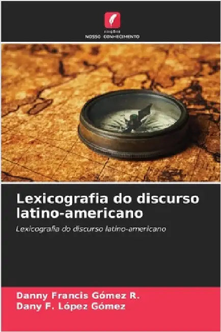 Lexicografia do discurso latino-americano by Gómez R., Danny Francis