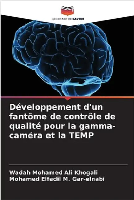 Développement d'un fantôme de contrôle de qualité pour la gamma-caméra et la TEMP by Ali Khogali, Wadah Mohamed