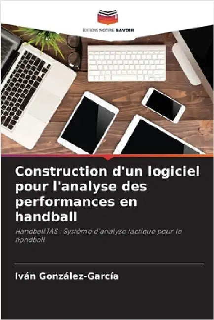 Construction d'un logiciel pour l'analyse des performances en handball by Iván González-García