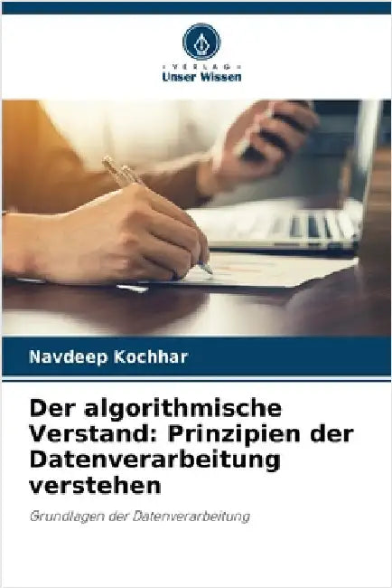 Der algorithmische Verstand: Prinzipien der Datenverarbeitung verstehen by Kochhar, Navdeep
