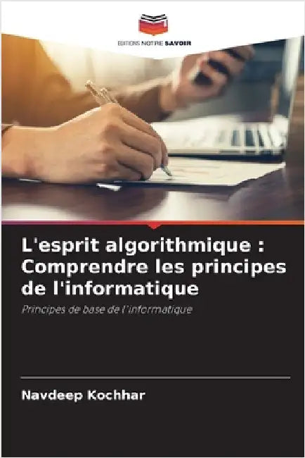 L'esprit algorithmique: Comprendre les principes de l'informatique by Kochhar, Navdeep