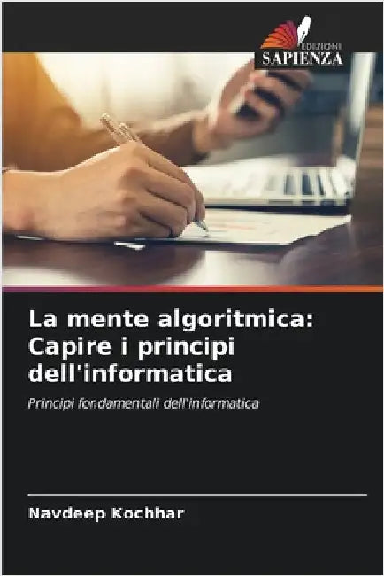 La mente algoritmica: Capire i principi dell'informatica by Kochhar, Navdeep