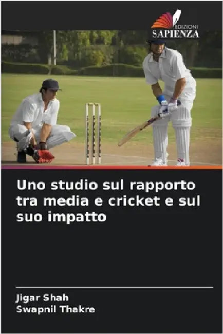 Uno studio sul rapporto tra media e cricket e sul suo impatto by Shah, Jigar