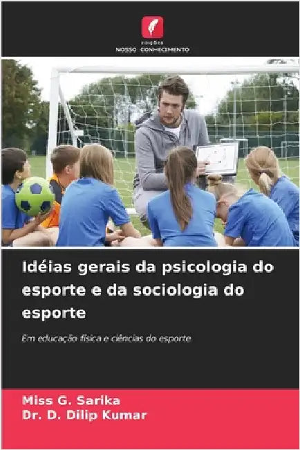 Idéias gerais da psicologia do esporte e da sociologia do esporte by Sarika, G.